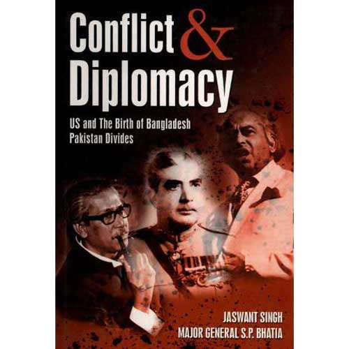 CONFLICT AND DIPLOMACY EAST PAKISTAN BECOMES by Jaswant Singh